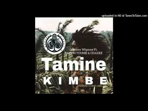 TAMINE KIMBE (Doguren Wipeout ft Tarvin Tounie x Chadee)