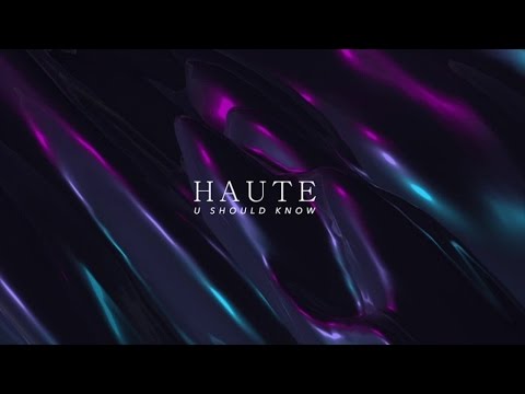 HAUTE - U SHOULD KNOW