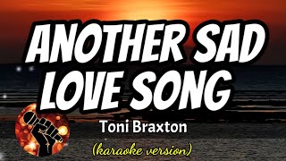 ANOTHER SAD LOVE SONG - TONI BRAXTON (karaoke version)