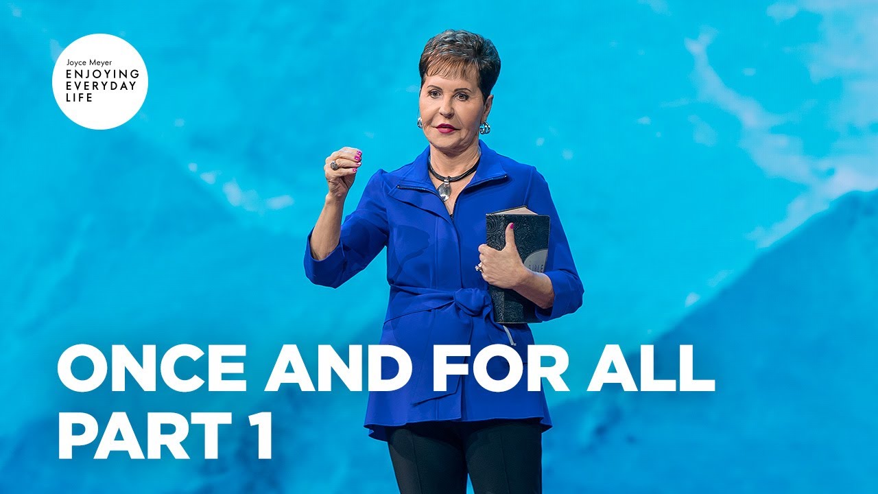 Once and for All - Pt 1 | Enjoying Everyday Life | Joyce Meyer