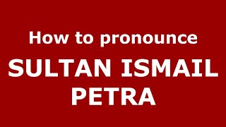 How to pronounce Sultan Ismail Petra