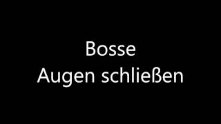 Bosse -  Augen schließen