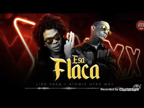 Esa flaca nuevo tema de LIRO  SHAQ  X ATOMIC OTRO WAY
