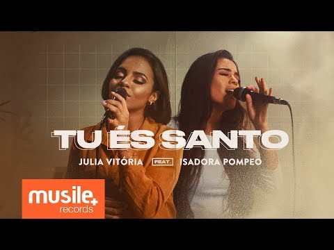 Julia Vitoria e Isadora Pompeo - Tu És Santo (Live Session