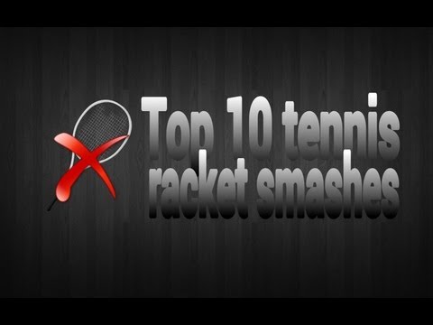 Top 10 tennis racket smashes