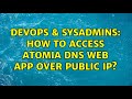 DevOps SysAdmins How To Access Atomia DNS Web App Over Public IP