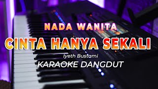 Download lagu CINTA HANYA SEKALI  || KARAOKE  || IYETH BUSTAMI || DANGDUT ORIGINAL || NADA WANITA - HQ AUDIO mp3