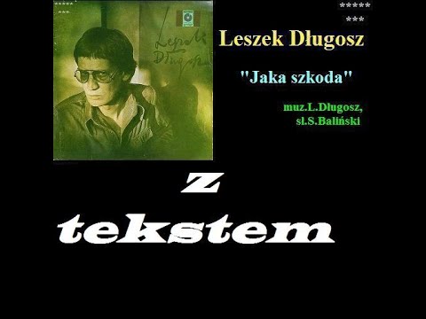 10 Leszek Długosz - Jaka szkoda (z tekstem)