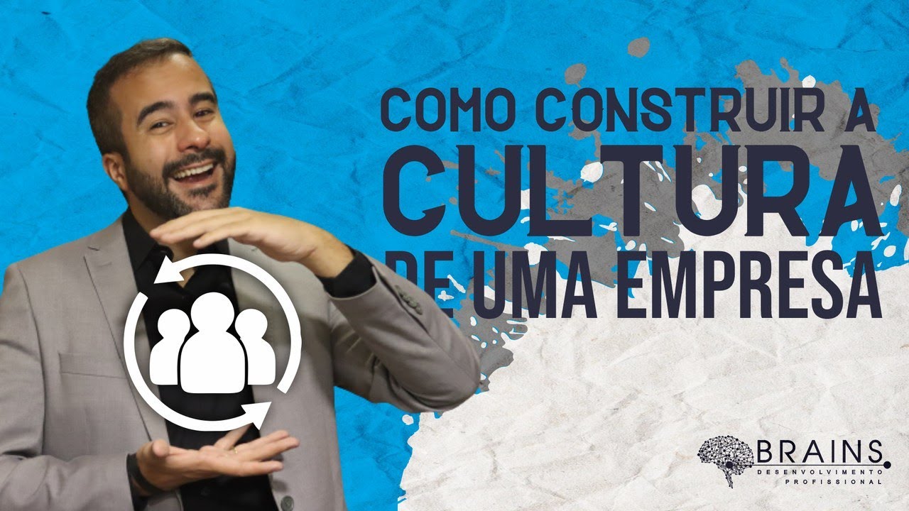 🔵 COMO CONSTRUIR A CULTURA EM UMA EMPRESA - A IMPORTÂNCIA DA CULTURA