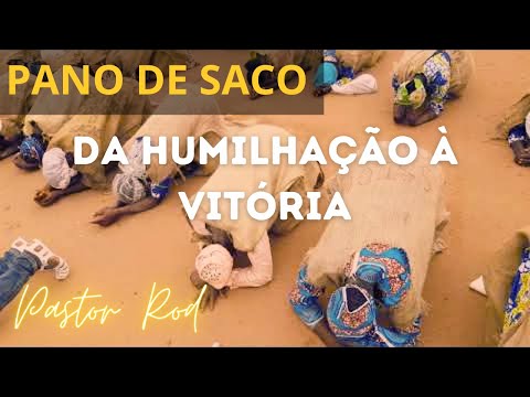 PANO DE SACO: DA HUMILHAÇÃO À VITÓRIA! - PASTOR ROD