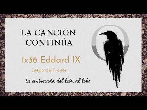 La Canción Continúa 1x36 -  Eddard IX de Juego de Tronos