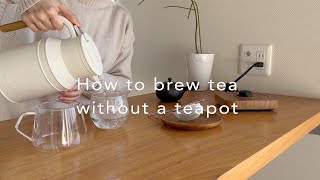 How to brew tea without a teapot