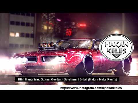 Bilal Hancı feat. Özkan Meydan - Sevdanın Böylesi (Hakan Keleş Remix)