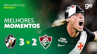 VASCO 3 X 2 FLUMINENSE | MELHORES MOMENTOS | 7ª RODADA BRASILEIRÃO 2026 | ge.globo