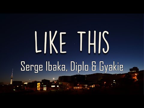 Serge Ibaka, Diplo, Gyakie - Like This (Lyrics) | Shey you want do me biker Shey you want hold