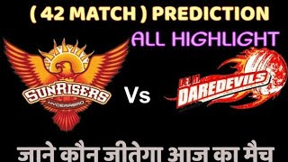 SRH Vs DD Match and Toss Prediction | 42 match Win Prediction | IPL 11 2018 Playing 11 DD Vs SRH