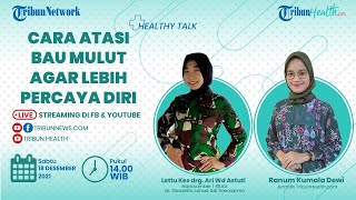 HEALTHY TALK: Cara Atasi Bau Mulut agar Lebih Percaya Diri