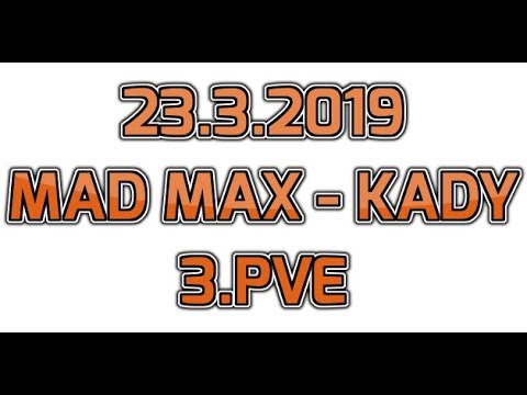 23.3.2019 Mad Max - KaDy 3.PVE