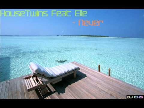 HouseTwins ft Elle-Never(SUMMER HIT 2011)