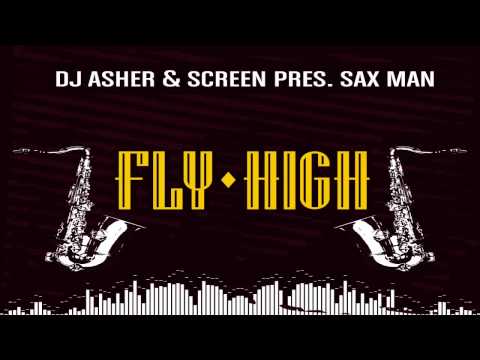 Dj Asher & ScreeN pres. Sax Man - Fly High