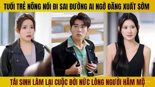 Tuổi trẻ nông nổi đi sai đường ai ngờ đăng xuất sớm tái sinh làm lại cuộc đời nức lòng người hâm hộ