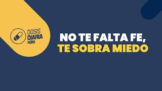 Dosis Diaria Roka - No te falta fe, te sobra miedo