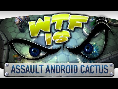 ► WTF Is... - Assault Android Cactus ?