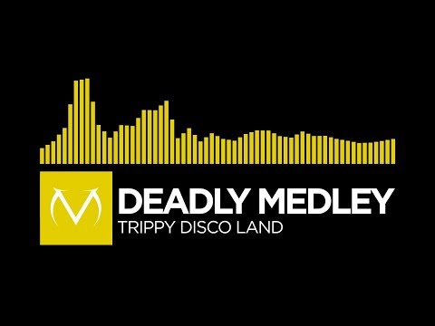 [Electro] - Deadly Medley - Trippy Disco Land [Free Download]