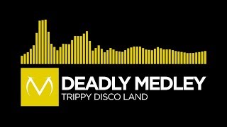 [Electro] - Deadly Medley - Trippy Disco Land [Free Download]