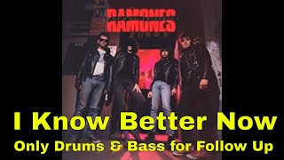 06 I Know Better Now - Only Drums &amp; Bass for Follow Up - Ramones Backing Track cover