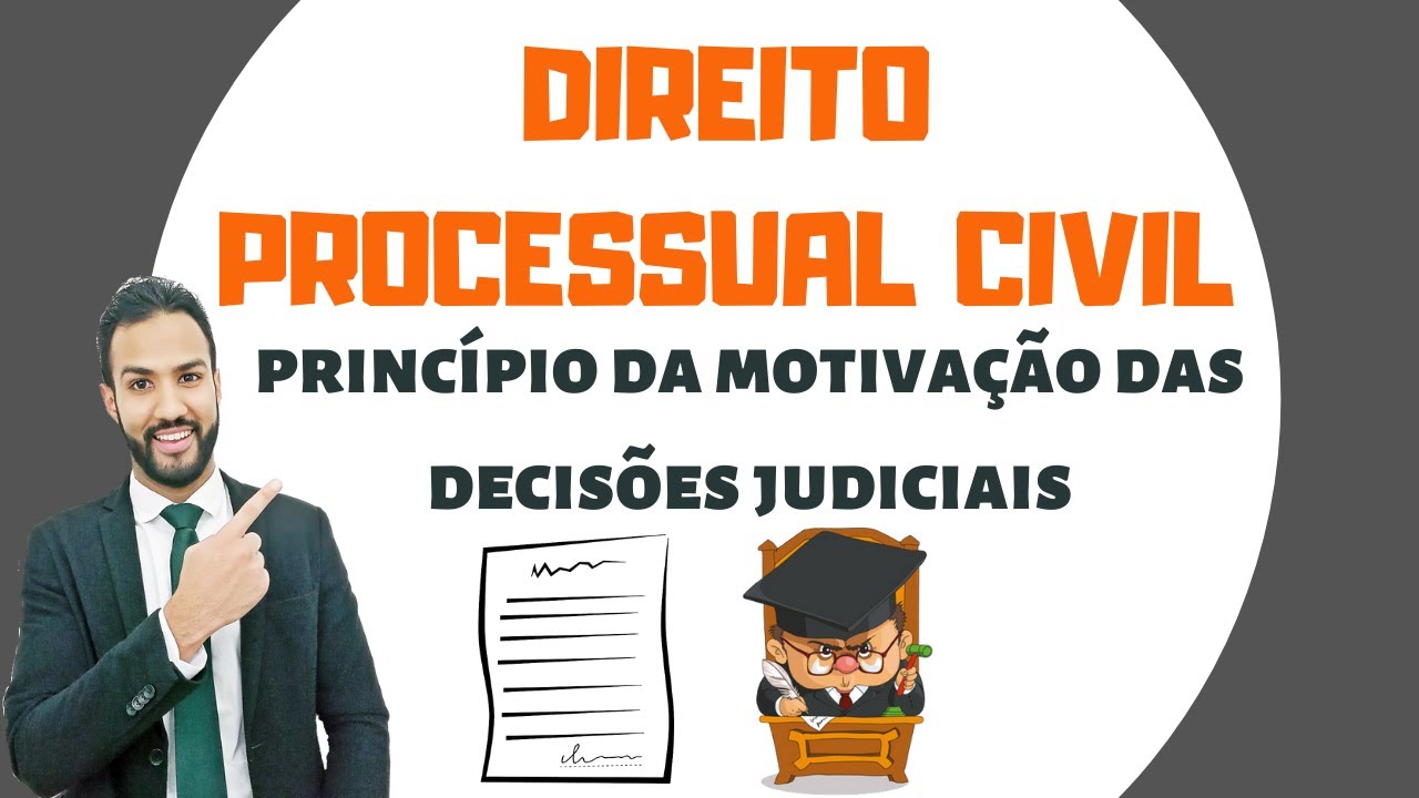 PROCESSO CIVIL - PRICÍPIO DA MOTIVAÇÃO DAS DECISÕES JUDICIAIS
