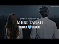 Meri Tarah [ Slowed+Reverb ] Lyrics - Jubin Nautiyal, Payal D | Lofi | sad songs | Lofi Soft Music