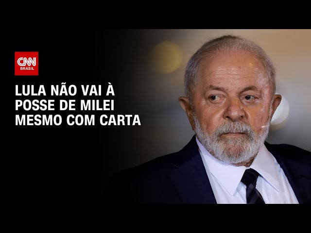 Lula não vai a posse de Milei mesmo com carta