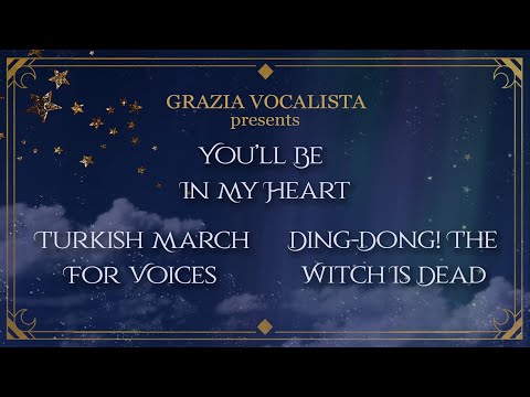 Grazia Vocalista - Turkish March for Voices, You'll Be in My Heart, Ding-Dong! the Witch Is Dead