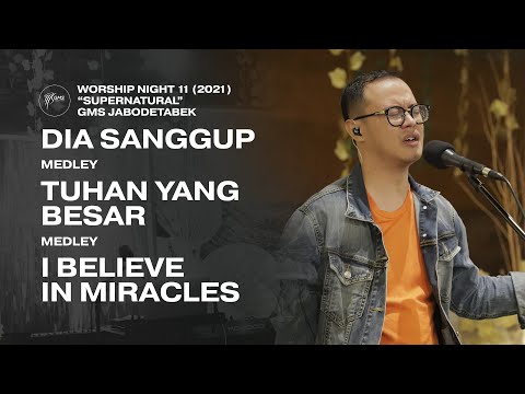 DIA SANGGUP medley TUHAN YANG BESAR medley I BELIEVE IN MIRACLES - WORSHIP NIGHT 11 (2021)