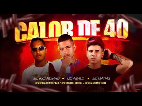 MC ABALO, MC MATIAS E MC RICARDINHO - CALOR DE 40