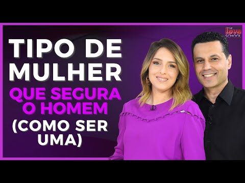 TIPO DE MULHER QUE SEGURA O HOMEM (COMO SER UMA)