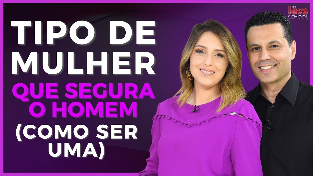 TIPO DE MULHER QUE SEGURA O HOMEM (COMO SER UMA)