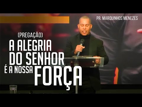 Pr.  Marquinhos Menezes - A Alegria do Senhor é a Nossa Força (Pregação)
