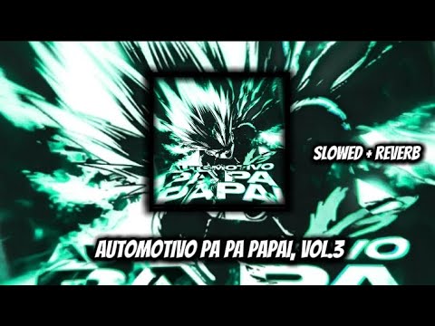 AUTOMOTIVO PA PA PAPAI, VOL.3 [VERSÃO: SLOWED + REVERB]