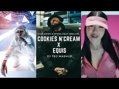 COOKIES N'CREAM X EQUIS - MASHUP (GUÉ, ANNA, SFERA EBBASTA, JBALVIN)