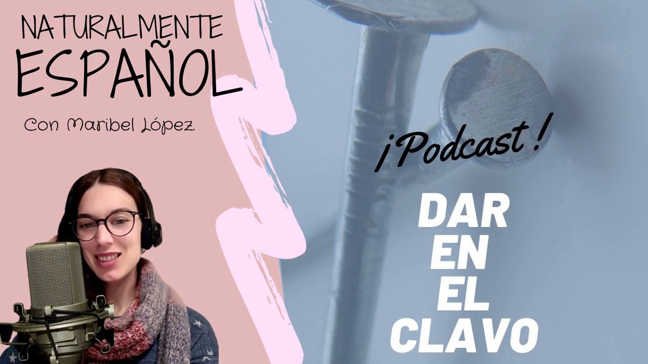 Dar en el clavo | Expresiones [podcast]