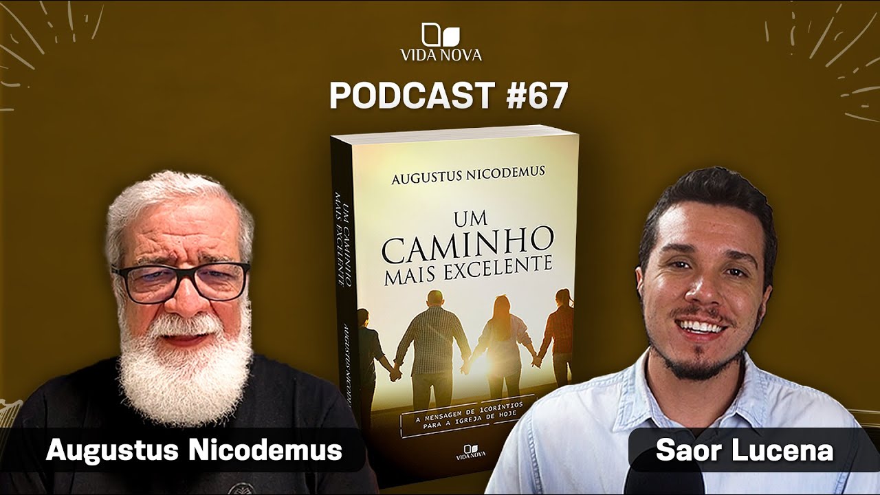 UM CAMINHO MAIS EXCELENTE - AUGUSTUS NICODEMUS | PODCAST EDIÇÕES VIDA NOVA #67