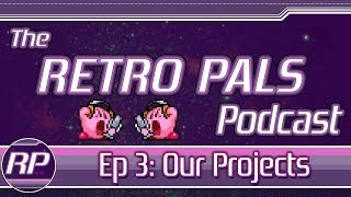 Retro Pals Podcast, Episode 3: Our Projects
