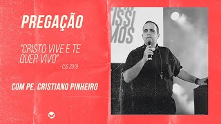 Cristo vive e te quer vivo - Pe. Cristiano Pinheiro [PREGAÇÃO] - CJS 2019