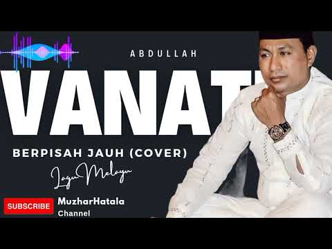 Abdullah Vanath : Berpisah Jauh (Cover) Lagu Melayu