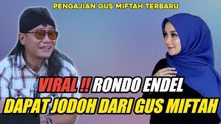 Download lagu GUS MIFTAH TERBARU - VIRAL !! RONDO ENDEL DAPAT JODOH DARI GUS MIFTAH mp3