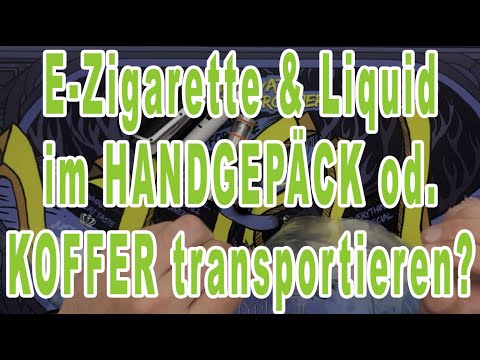 E-Zigarette & Liquid im Handgepäck oder Koffer transportieren?