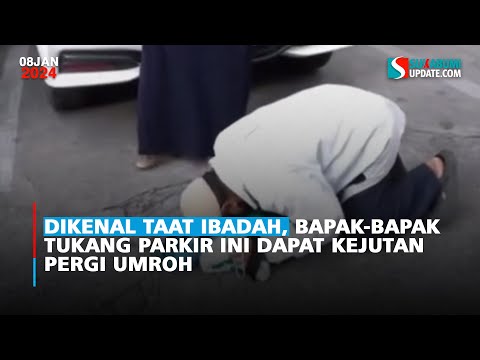 Dikenal Taat Ibadah, Bapak-Bapak Tukang Parkir ini Dapat Kejutan Pergi Umroh