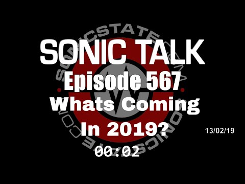 Sonic TALK 567 - 2019 - Whats Coming?